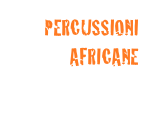 PERCUSSIONI
AFRICANE